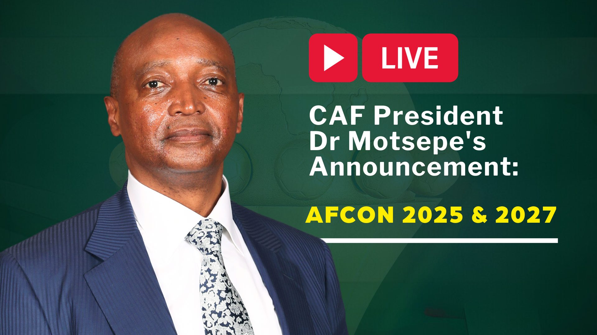 WATCH LIVE: CAF President Dr Motsepe's Announcement: AFCON 2025 & 2027 